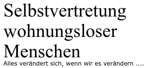 Schriftzug: Selbstvertretung wohnungsloser Menschen - Alles verändert sich, wenn wir es verändern ....