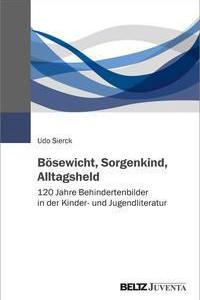 Cover des Buches Bösewicht, Sorgenkind, Alltagsheld von Udo Sierck