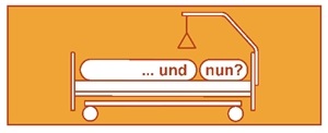 Krankenhausbett mit Aufschrift "und nun?"