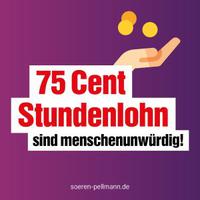 Plakat: 75 Cent Stundenlohn sind menschenunwürdig