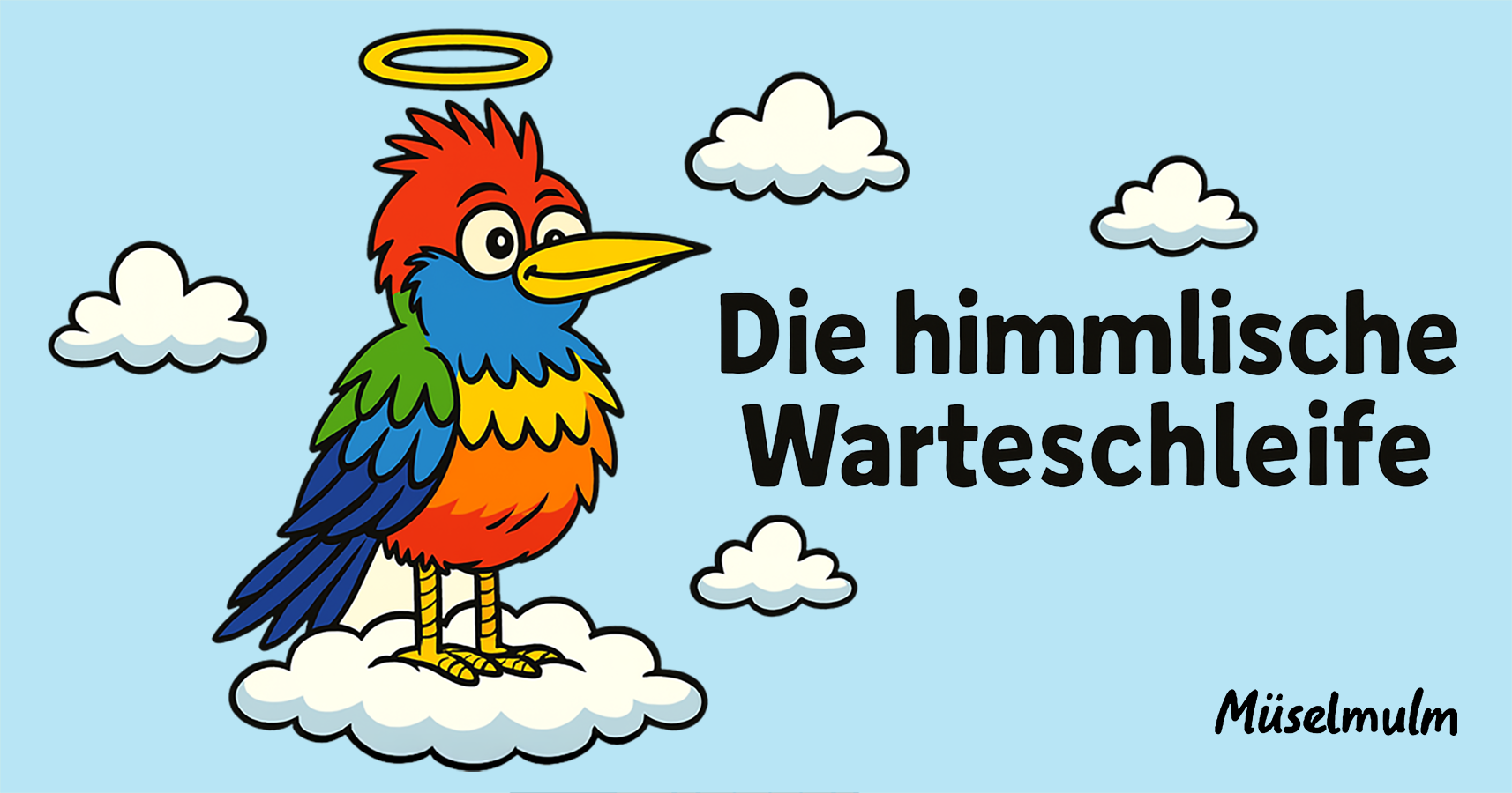 Bunter Vogel auf einer Wolke mit Heiligenschein und Text: Die himmlische Warteschleife